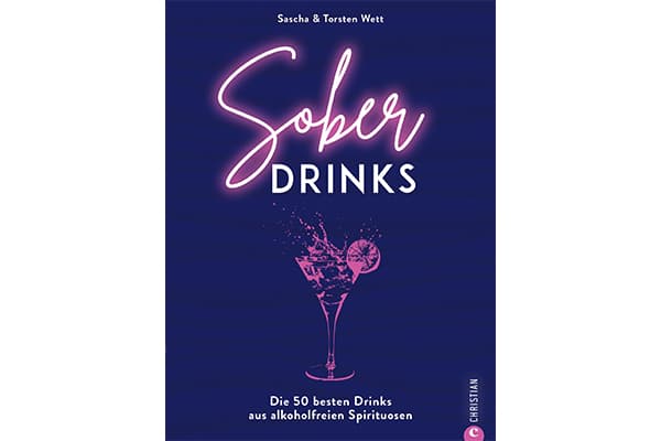Sober Drinks, erschienen im Christian Verlag, bietet 50 Rezepte für alkoholfreie Spirituosen (Quelle: Christian Verlag)