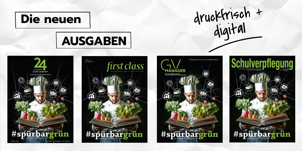 Die #spürbargrünen Ausgaben von 24 Stunden Gastlichkeit, first class, GVMANAGER und Schulverpflegung sind erschienen.