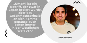 Umami ist für Tohru Nakamura kein fernöstlicher Trend, sondern ein universelles Geschmacksprinzip. Im Interview erklärt er, warum Fermentation und Sojasauce auch jenseits asiatischer Gerichte unverzichtbar sind – und was deutsche Köche vom japanischen „Takumi“-Gedanken lernen können.